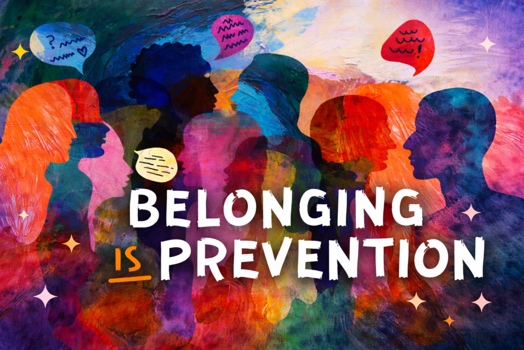 Belonging is Prevention